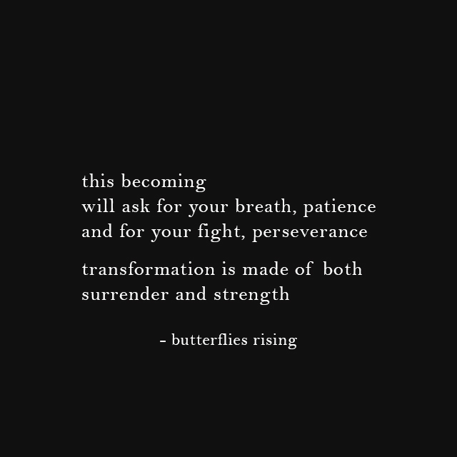 this becoming will ask for your breath, patience and for your fight, perseverance