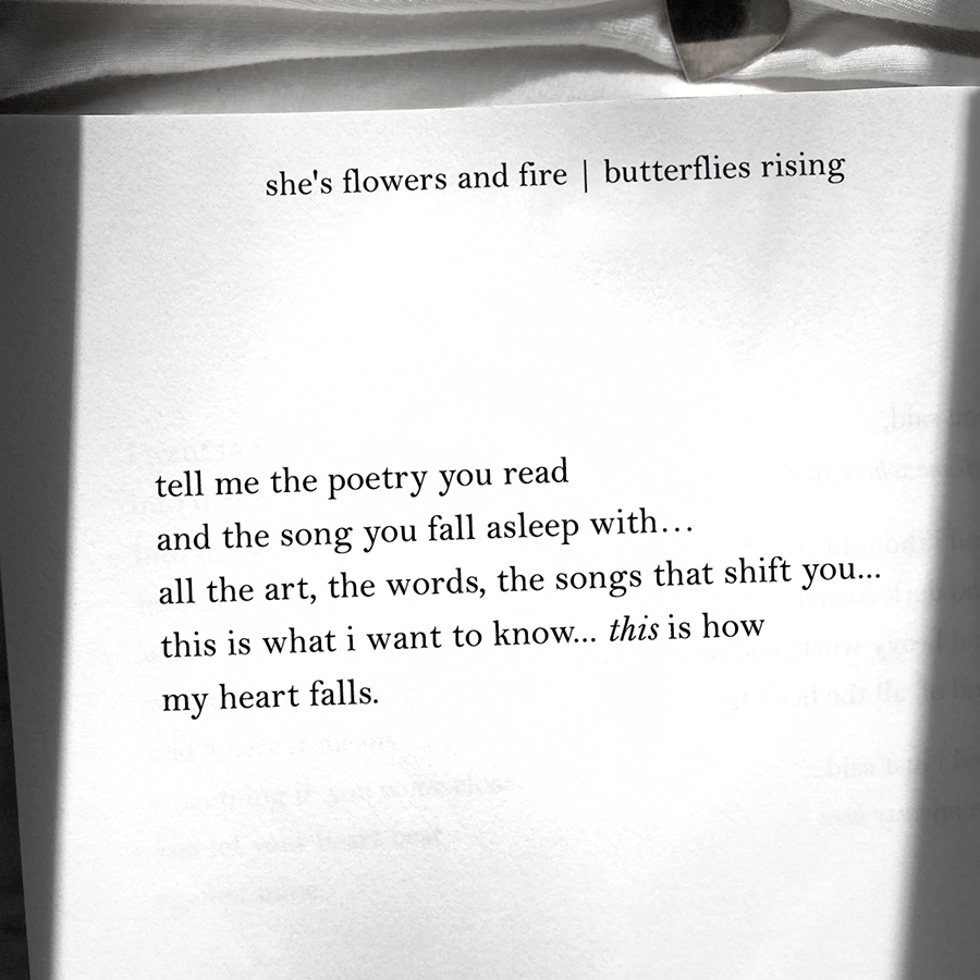 tell me the poetry you read and the song you fall asleep with... all the art, the words, the songs that shift you