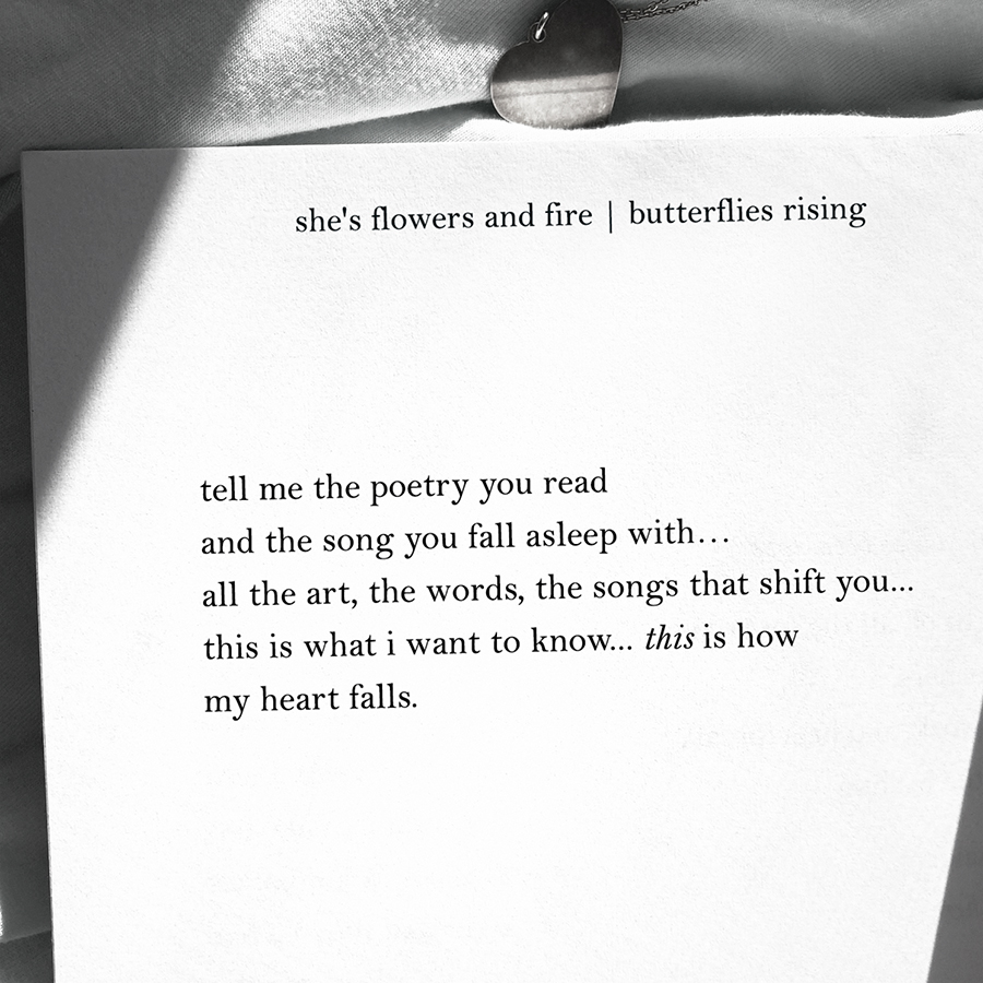 tell me the poetry you read and the song you fall asleep with