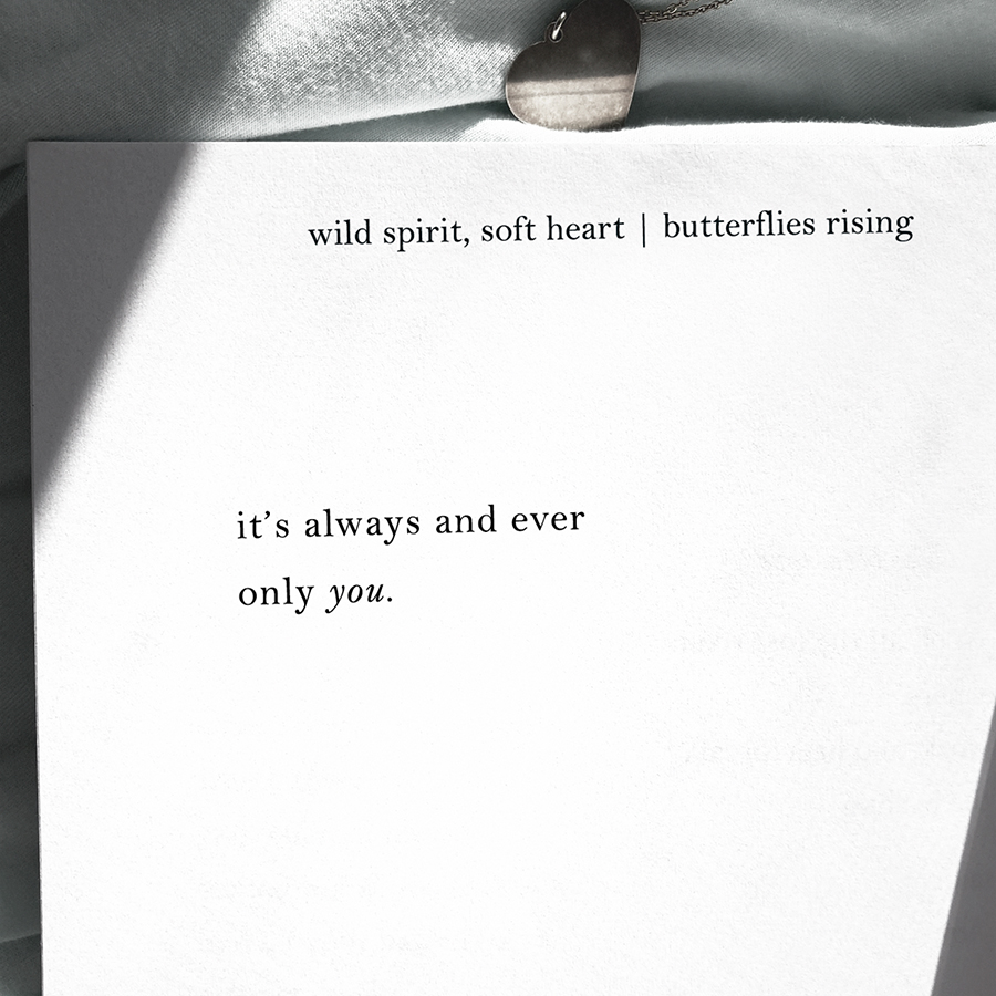 it’s always and ever only you. - butterflies rising