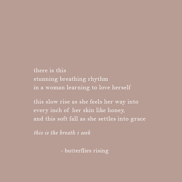 there is this stunning breathing rhythm in a woman learning to love herself