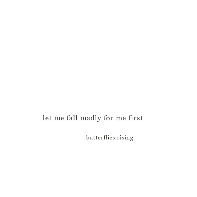 …let me fall madly for me first.  – butterflies rising