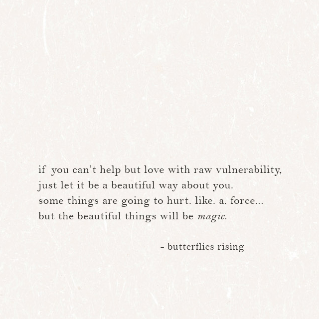 if you can’t help but love with raw vulnerability - butterflies rising