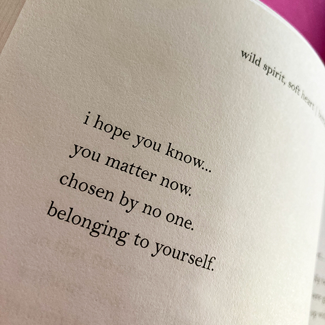 i hope you know... you matter now. chosen by no one. belonging to yourself.