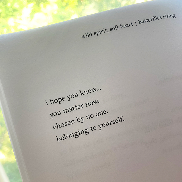 i hope you know... you matter now. chosen by no one. belonging to yourself.