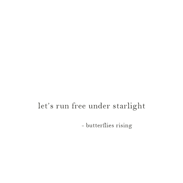 let’s run free under starlight - butterflies rising