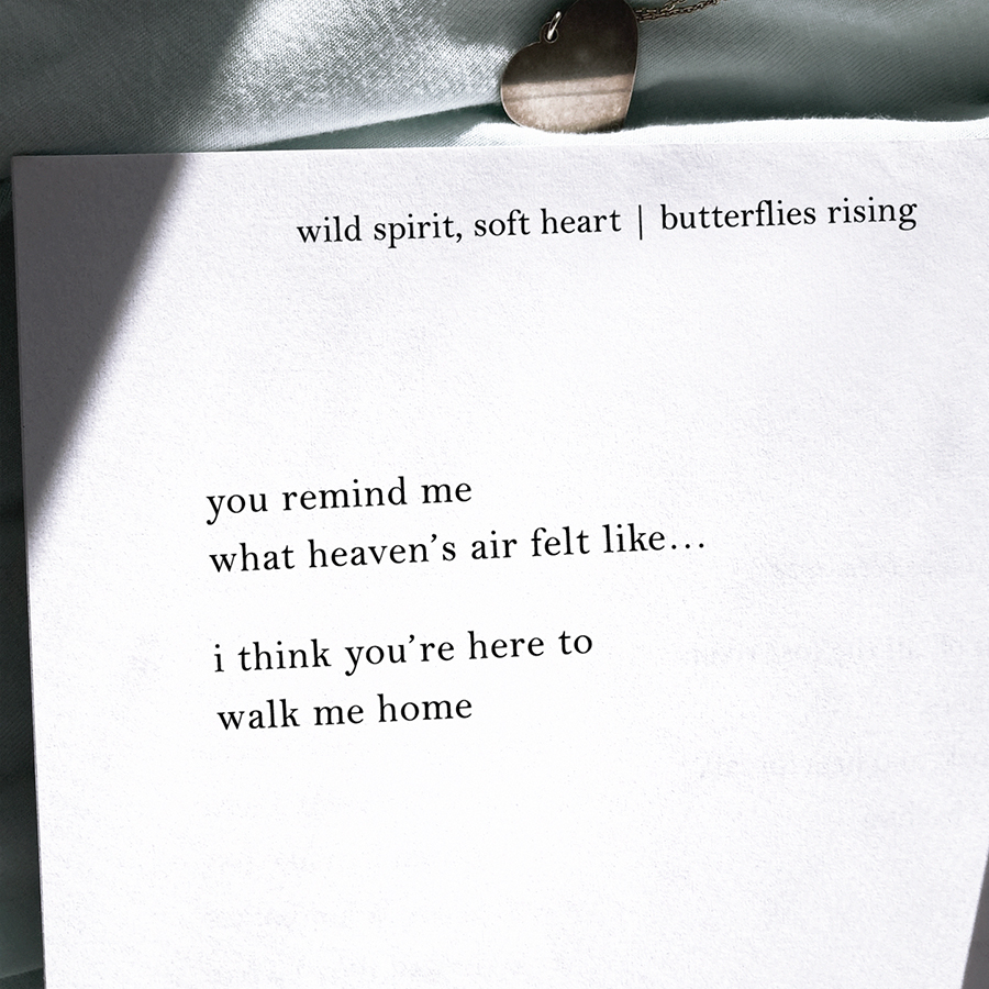 you remind me what heaven’s air felt like... i think you’re here to walk me home