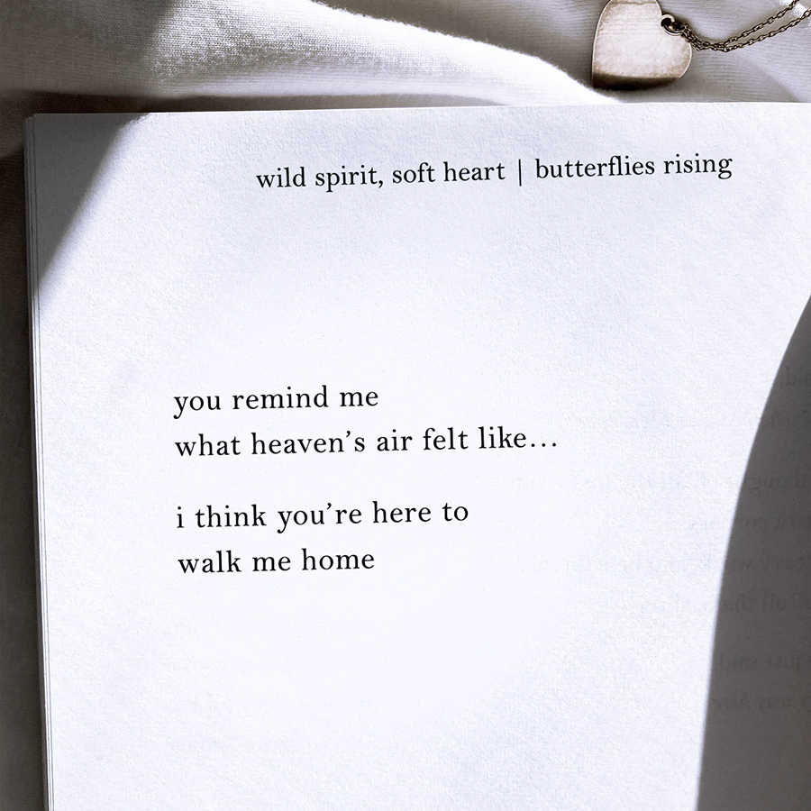 you remind me what heaven’s air felt like... i think you’re here to walk me home