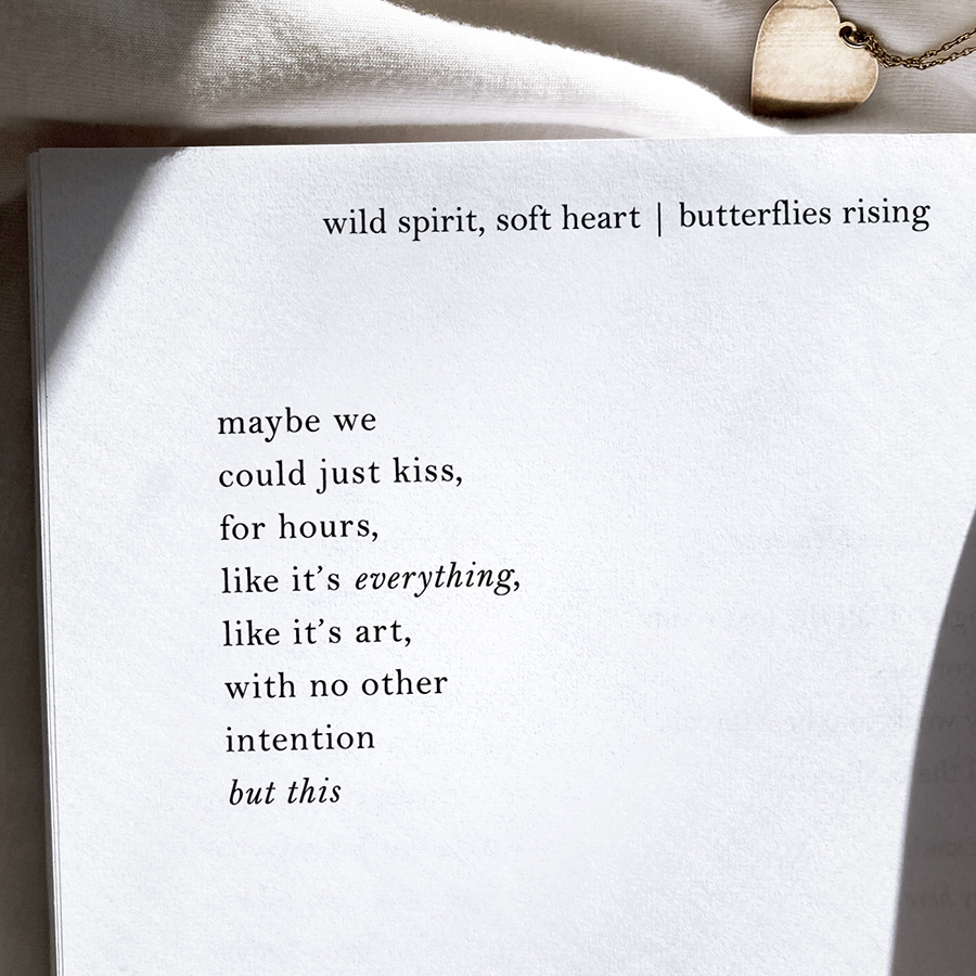 maybe we could just kiss, for hours, like it’s everything, like it’s art