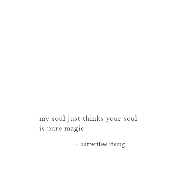 my soul just thinks your soul is pure magic - butterflies rising
