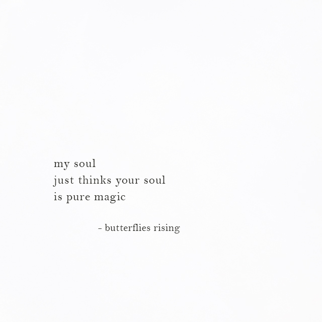 my soul just thinks your soul is pure magic - butterflies rising