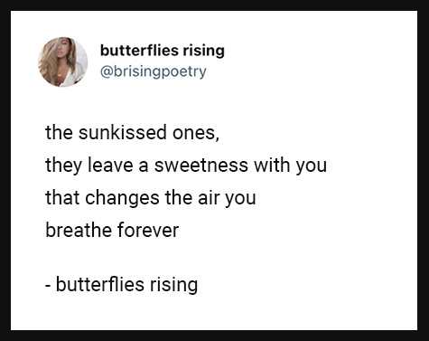 the sunkissed ones, they leave a sweetness with you that changes the air you breathe forever