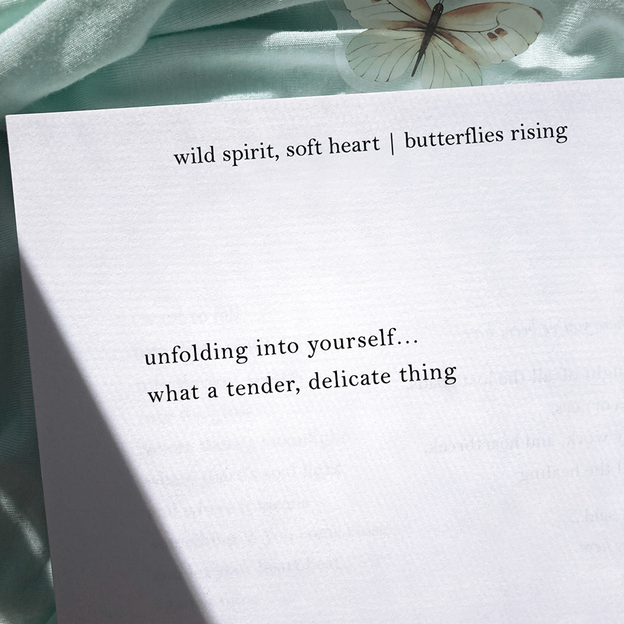 unfolding into yourself... what a tender, delicate thing - butterflies rising