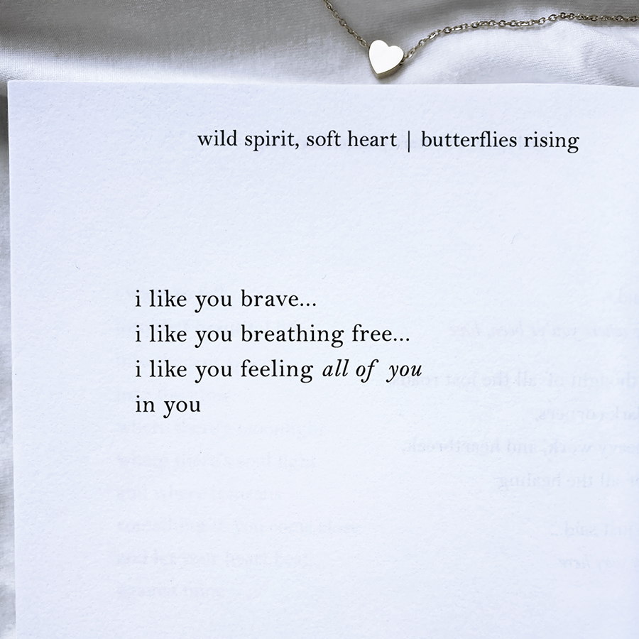 i like you brave, i like you breathing free, i like you feeling all of you