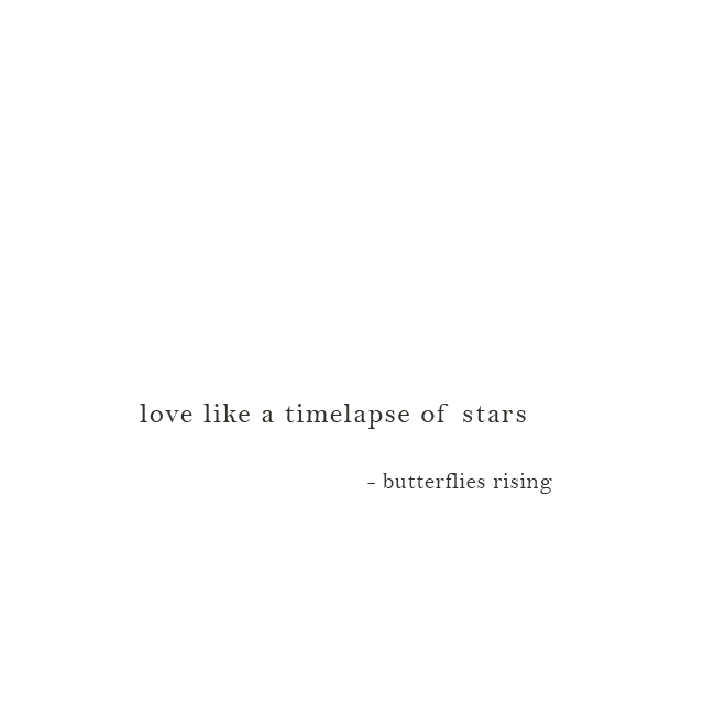 love like a timelapse of stars - butterflies rising