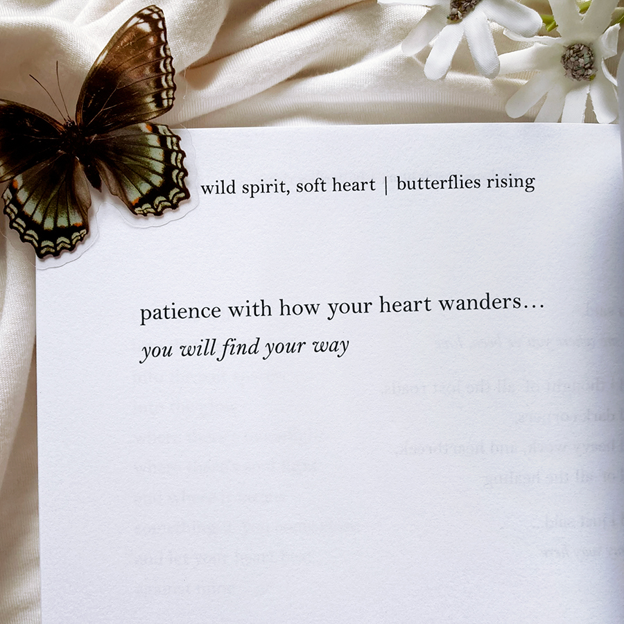 patience with how your heart wanders... you will find your way