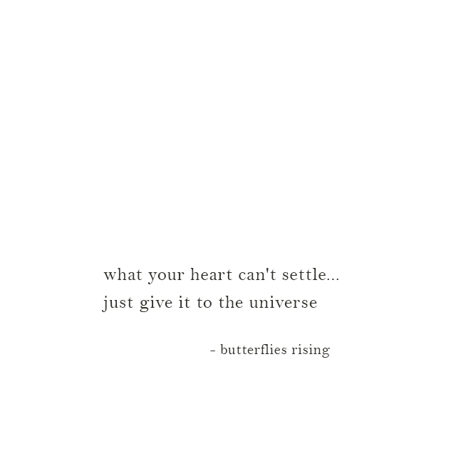what your heart can't settle... just give it to the universe - butterflies rising