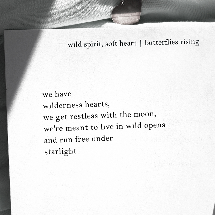 we have wilderness hearts, we get restless with the moon