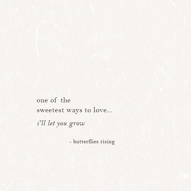 one of the sweetest ways to love... i'll let you grow - butterflies rising