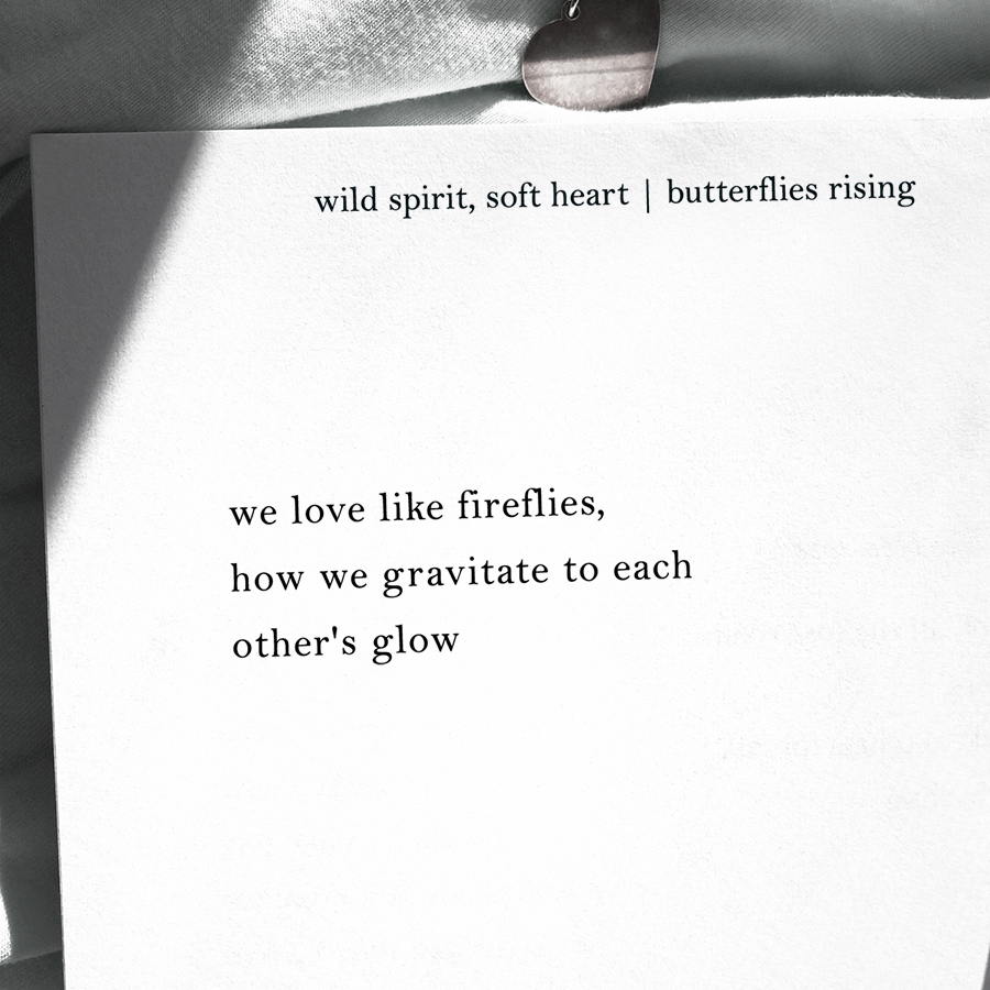 we love like fireflies, how we gravitate to each other's glow