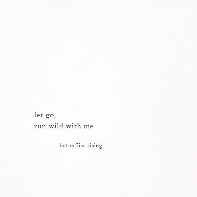 let go, run wild with me - butterflies rising