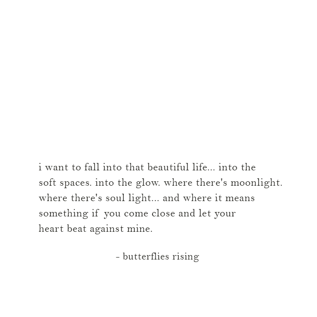 i want to fall into that beautiful life