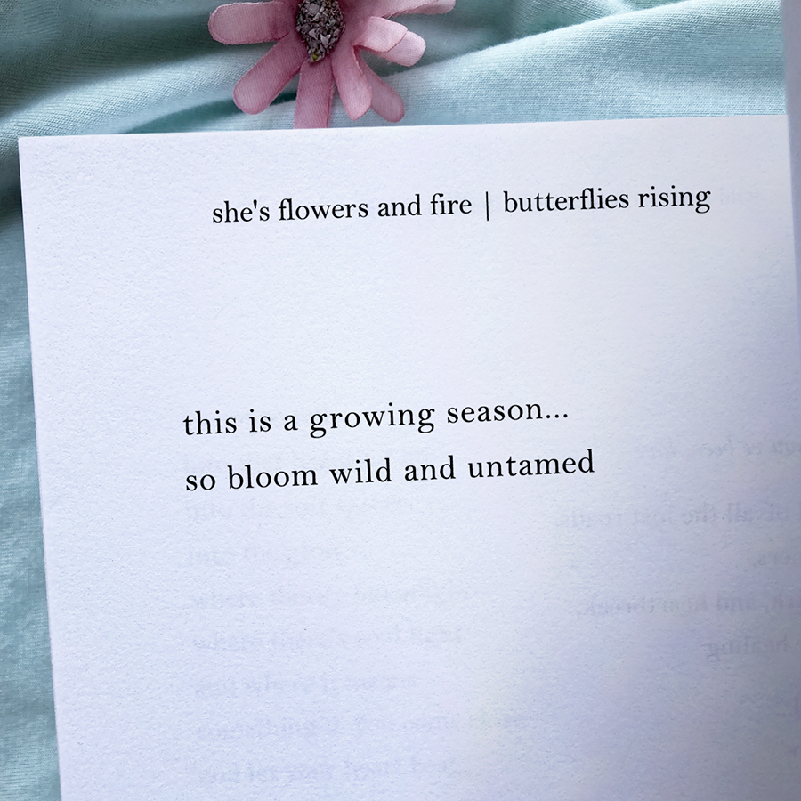 this is a growing season... so bloom wild and untamed