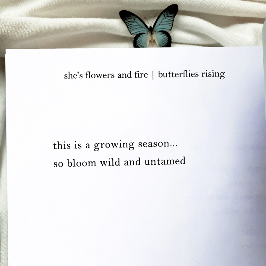 this is a growing season... so bloom wild and untamed