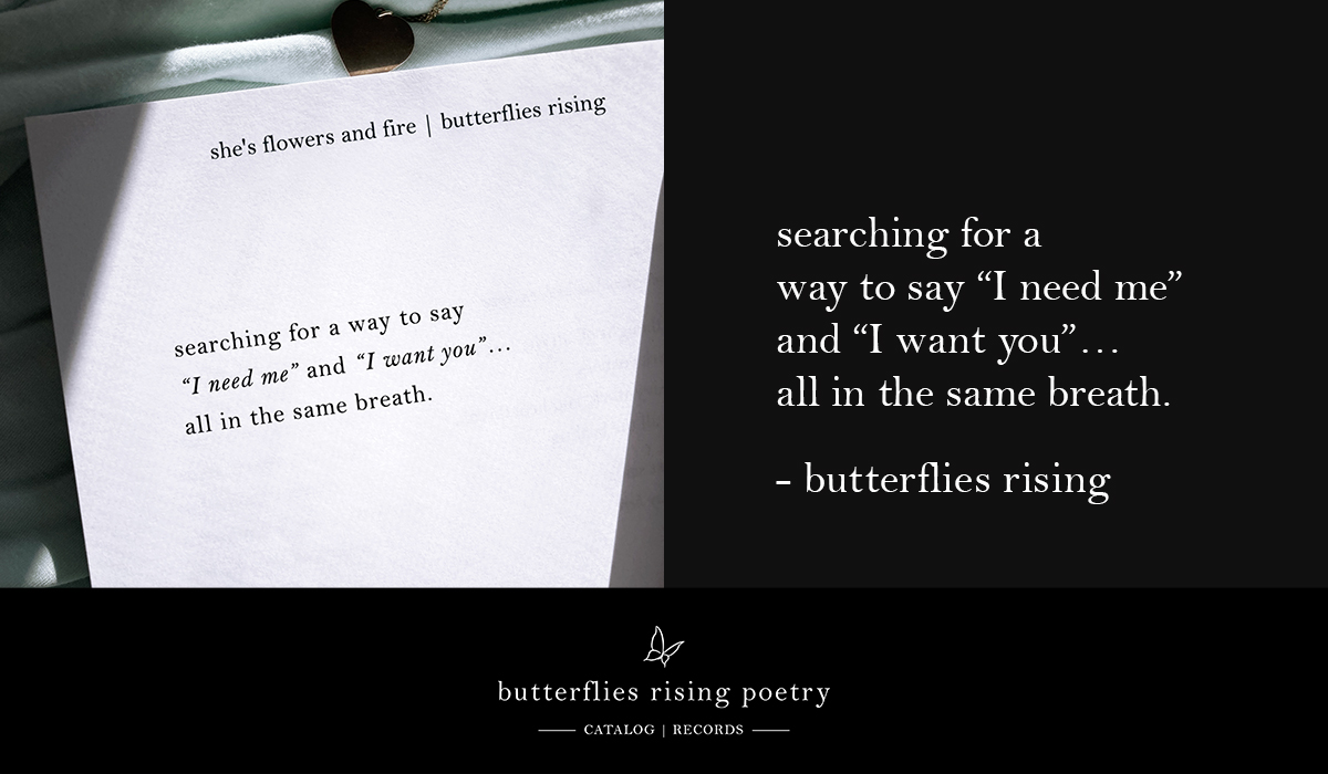 searching for a way to say I need me and I want you... all in the same breath