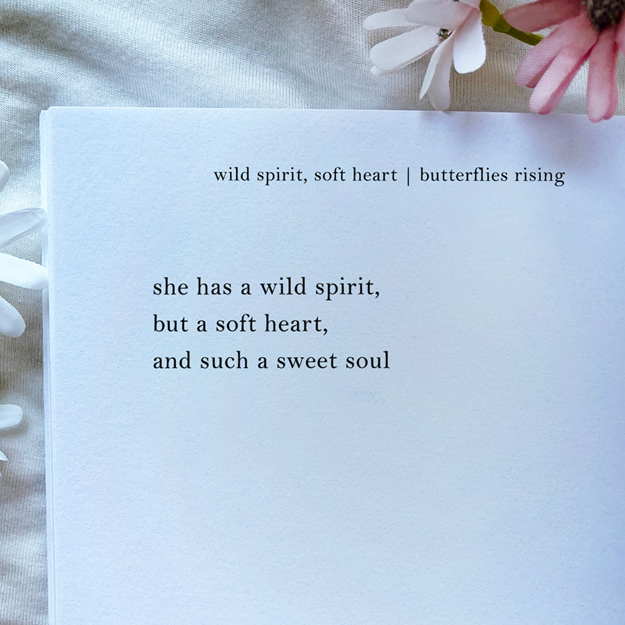 she has a wild spirit, but a soft heart, and such a sweet soul
