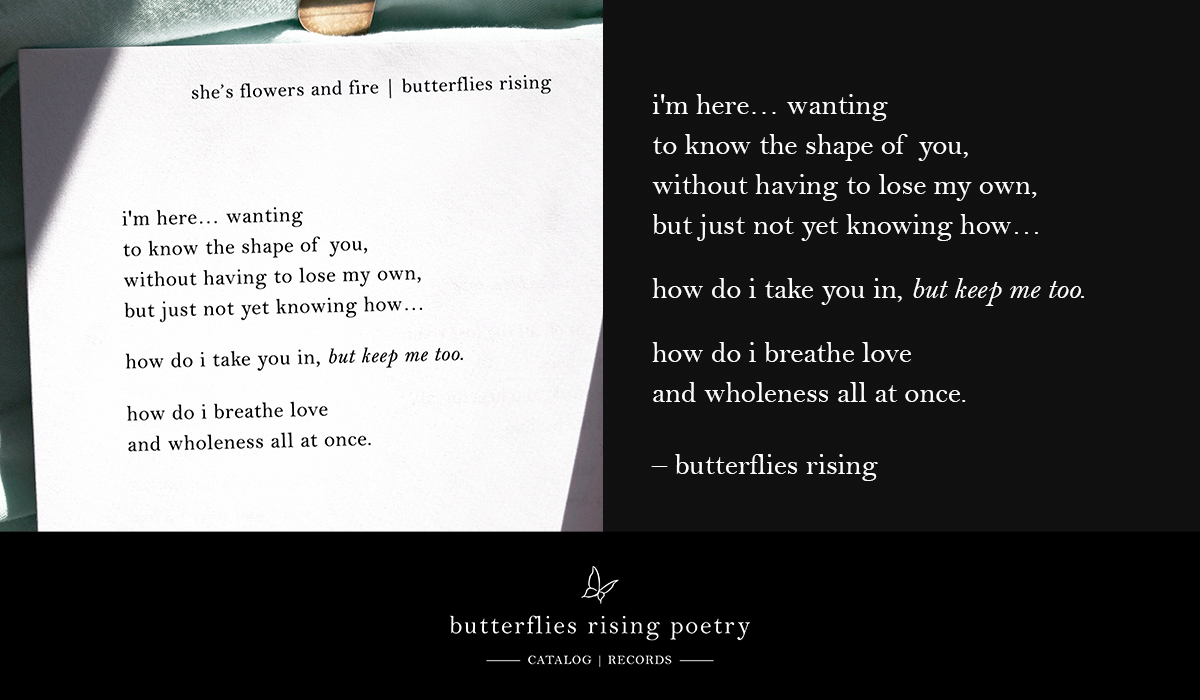 i'm here... wanting to know the shape of you, without having to lose my own