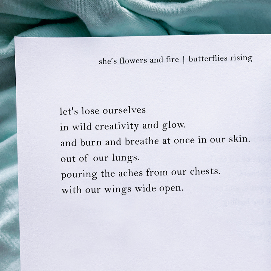let's lose ourselves in wild creativity and glow. and burn and breathe at once in our skin.