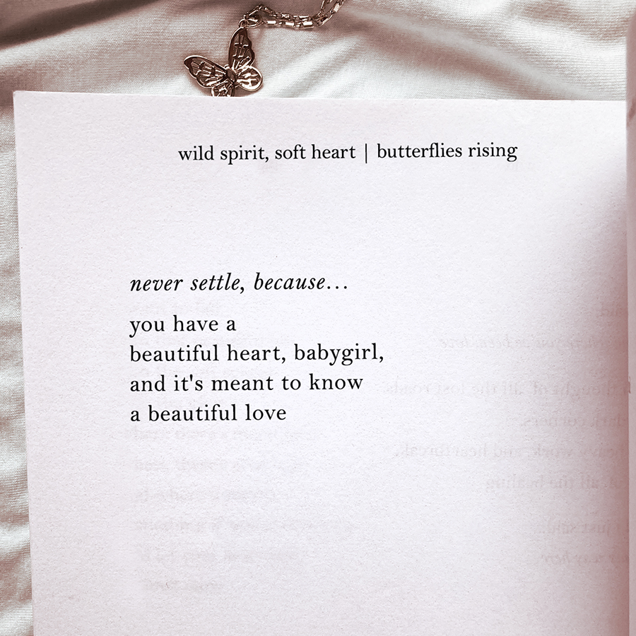 never settle, because... you have a beautiful heart, babygirl