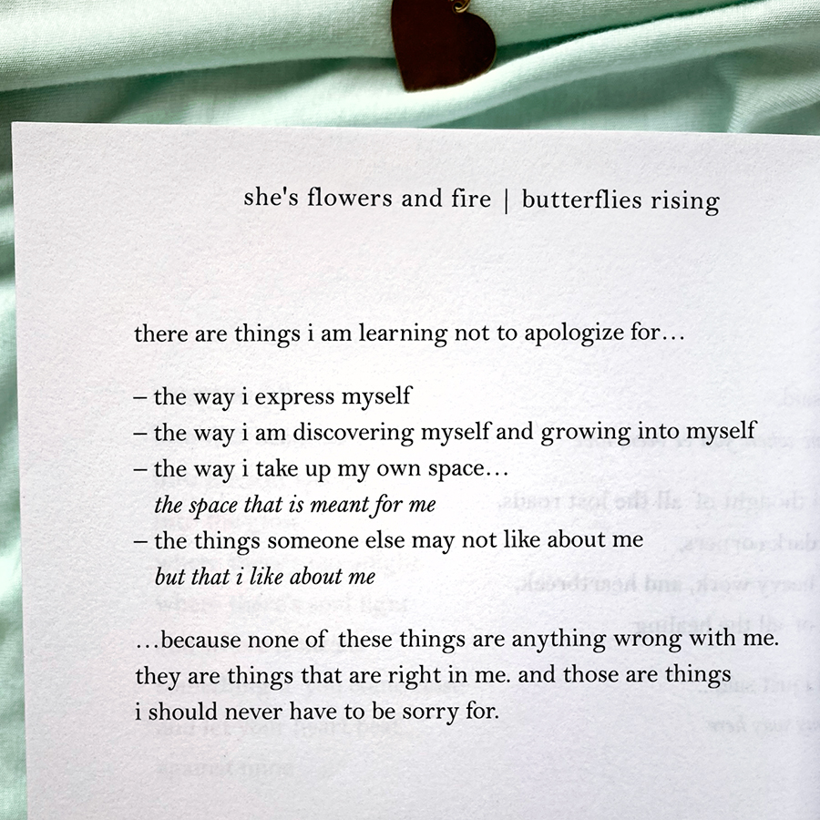 there are things i am learning not to apologize for... the way i express myself, the way i am discovering myself