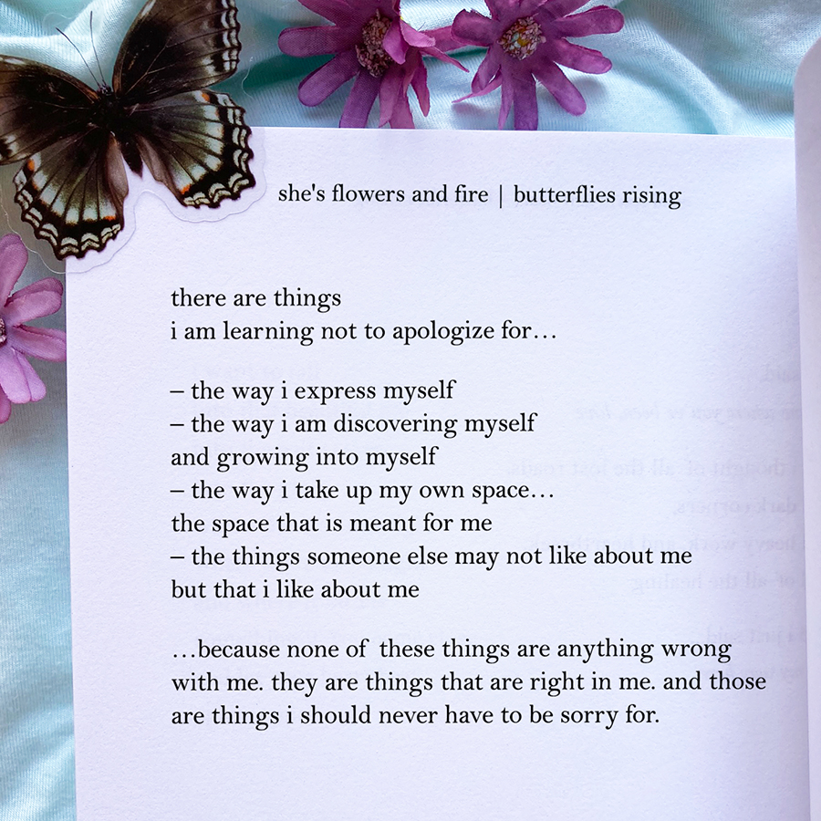 there are things i am learning not to apologize for... the way i express myself the way i am discovering myself