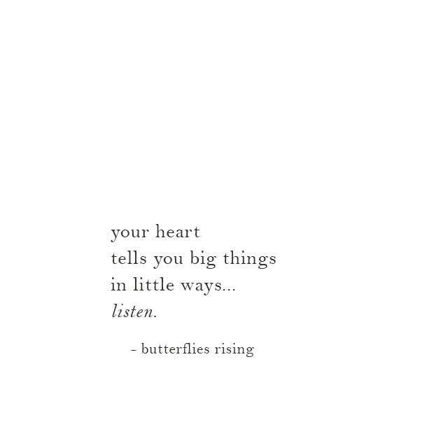 your heart tells you big things in little ways... listen. - butterflies rising