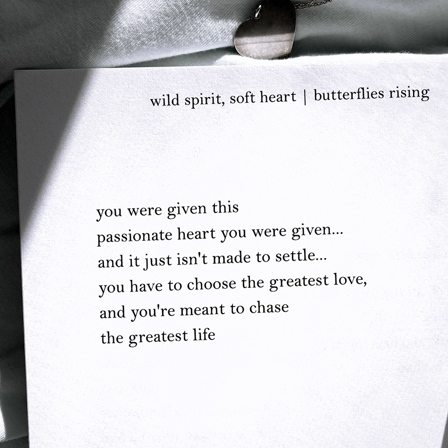 you were given this passionate heart you were given... and it just isn't made to settle