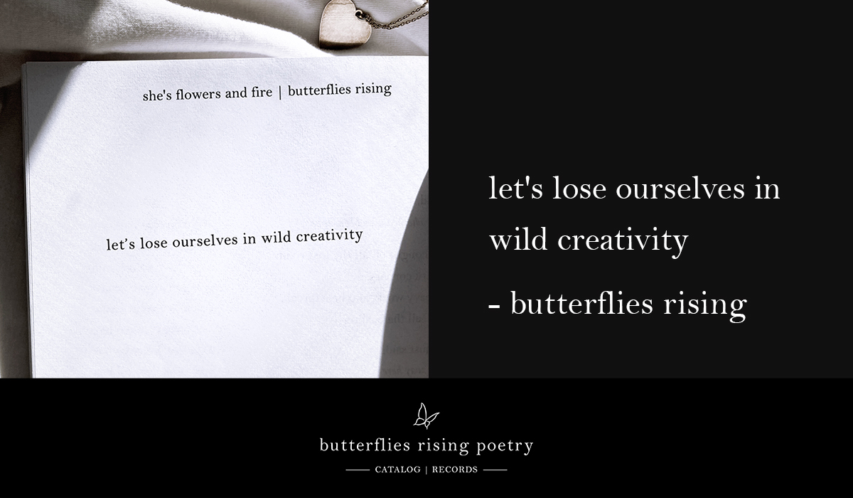 let's lose ourselves in wild creativity