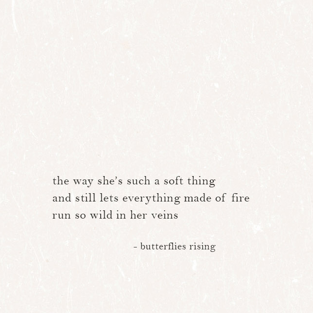 the way she’s such a soft thing and still lets everything made of fire ...