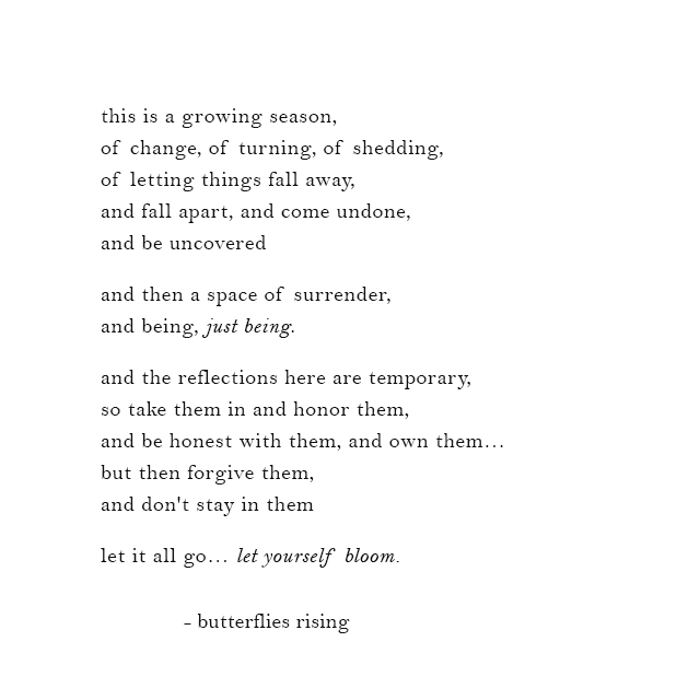 this is a growing season, of change, of turning, of shedding, of letting