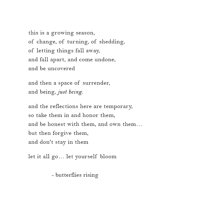 this is a growing season, of change, of turning, of shedding