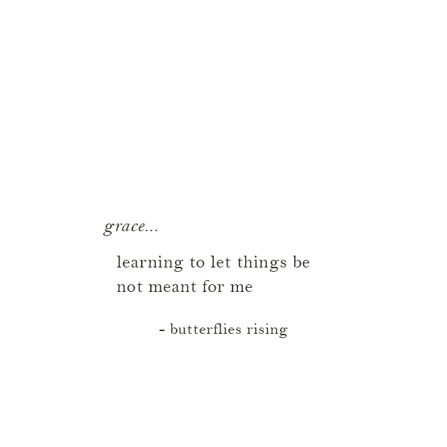 grace... learning to let things be not meant for me - butterflies rising