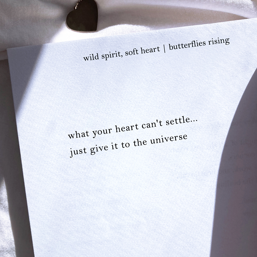 what your heart can't settle... just give it to the universe
