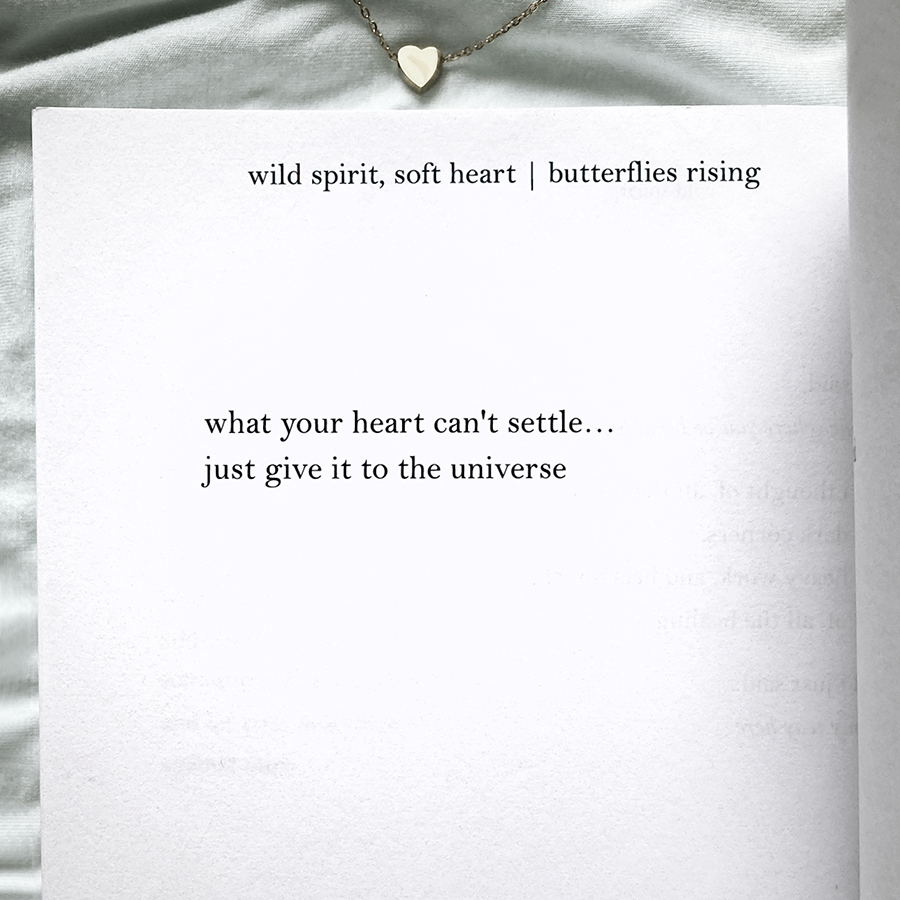 what your heart can't settle... just give it to the universe
