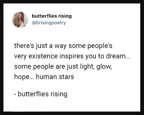 there's just a way some people's very existence inspires you to dream