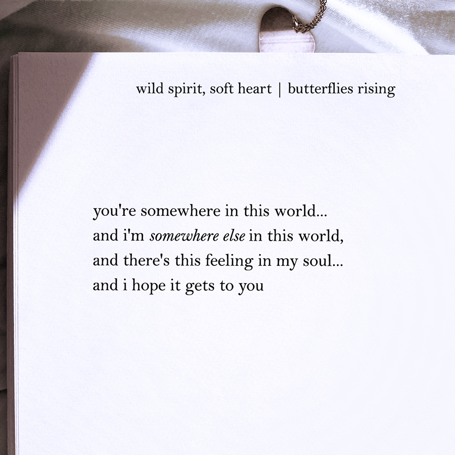 you're somewhere in this world, and i'm somewhere else in this world