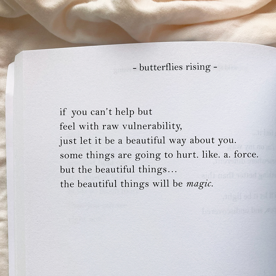 if you can’t help but feel with raw vulnerability, just let it be a beautiful way about you
