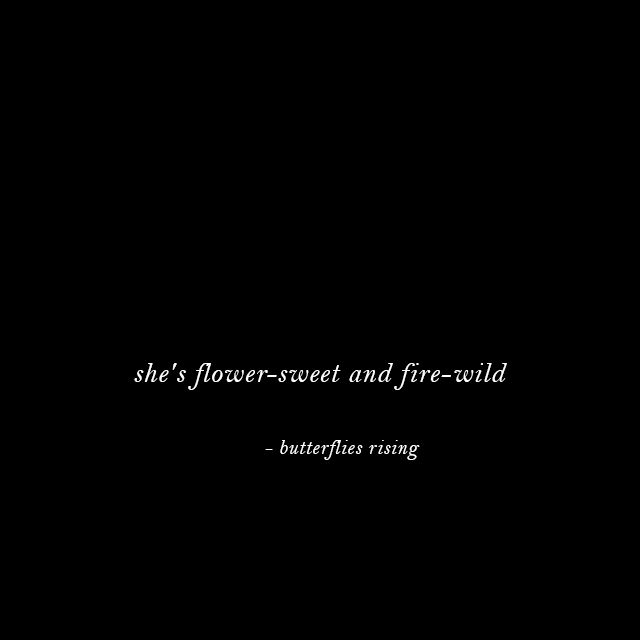 she's flower-sweet and fire-wild - butterflies rising