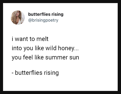 i want to melt into you like wild honey, you feel like summer sun