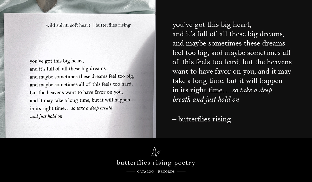 you’ve got this big heart, and it’s full of all these big dreams, and maybe sometimes these dreams feel too big